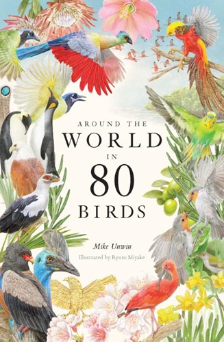 Around the World in 80 Birds Unwin, Mike