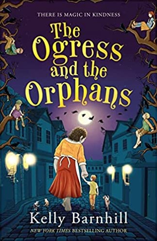 THE OGRESS AND THE ORPHANS BARNHILL, KELLY