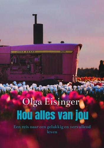 Hou alles van jou -Een reis naar een gelukkig en vervullend leven Eisinger, Olga
