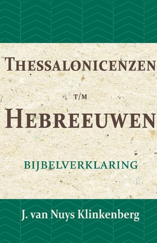 Thessalonicenzen t/m Hebreeuwen -Bijbelverklaring deel 24 Nuys Klinkenberg, J. van