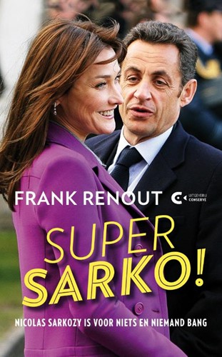 Super Sarko! -Nicolas Sarkozy is voor niets en niemand bang Renout, Frank