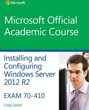 Installing and Configuring Windows Serve -Exam 70-410 Zacker, Craig