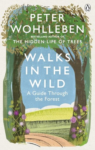 Walks in the Wild -A guide through the forest wit h Peter Wohlleben Wohlleben, Peter