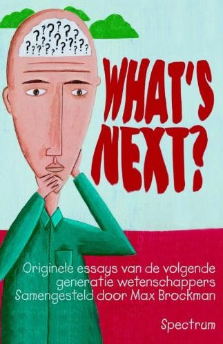 WHAT'S NEXT ? / DRUK 1 -ORIGINELE ESSAYS VAN DE VOLGEN DE GENERATIE WETENSCHAPPERS BROCKMAN, M.
