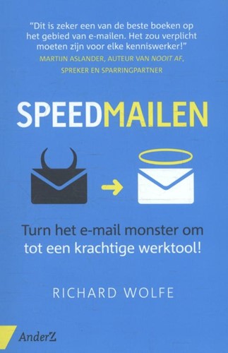 Speedmailen -turn het e-mail monster om tot een krachtige werktool! Wolfe, Richard