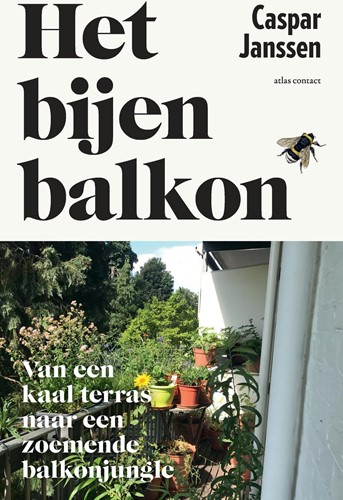 Het bijenbalkon -hoe tover je een saai stadsbal kon om tot een insectenparadij Janssen, Caspar