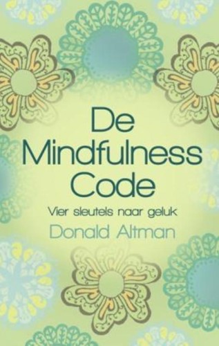 De Mindfulness code -vier sleutels naar geluk Altman, Donald