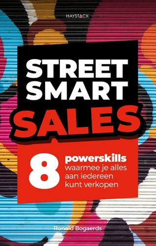 Street smart sales -8 powerskills waarmee je alles Aan iedereen kunt verkopen Bogaerds, ronald