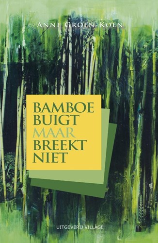 Bamboe buigt maar breekt niet Groen-Koen, Anne