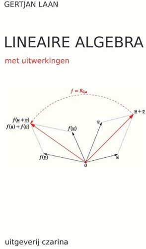Lineaire Algebra -met uitwerkingen Laan, Gertjan