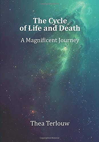 The Cycle of Life and Death -A magnificent journey Terlouw, Thea