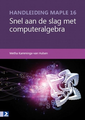 Handleiding Maple 16 -SNEL AAN DE SLAG MET COMPUTERA LGEBRA Kamminga van Hulsen, Metha