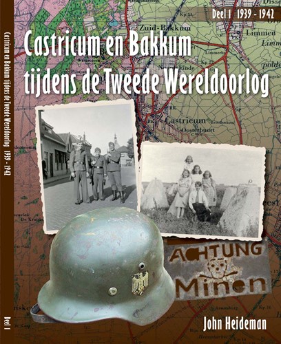 CASTRICUM EN BAKKUM TIJDENS DE TWEEDE -John Heideman WERELDOORLOG Deel 1 1939-1942