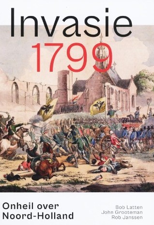 Invasie 1799 -Bob Latten, John Grooteman en Rob Janssen Onheil over Noord-Holland